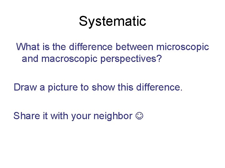 Systematic What is the difference between microscopic and macroscopic perspectives? Draw a picture to Systematic What is the difference between microscopic and macroscopic perspectives? Draw a picture to