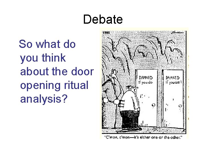 Debate So what do you think about the door opening ritual analysis? Debate So what do you think about the door opening ritual analysis?