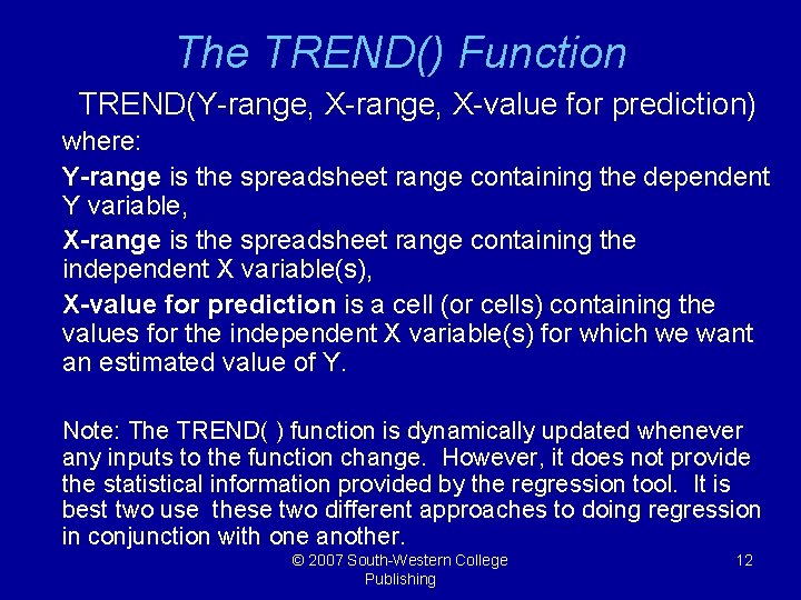 The TREND() Function TREND(Y-range, X-value for prediction) where: Y-range is the spreadsheet range containing