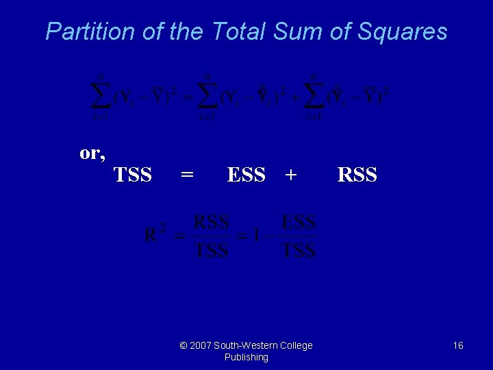 Partition of the Total Sum of Squares or, TSS = ESS + © 2007