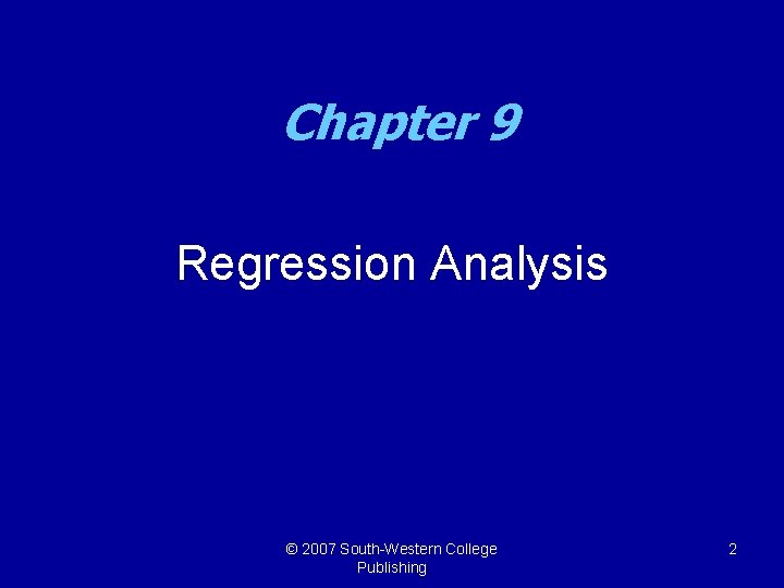 Chapter 9 Regression Analysis © 2007 South-Western College Publishing 2 