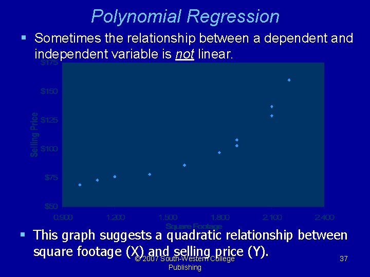 Polynomial Regression § Sometimes the relationship between a dependent and independent variable is not