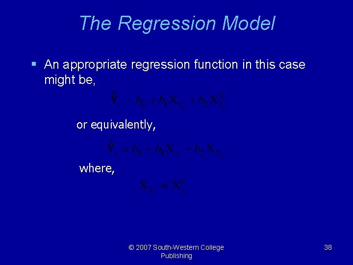 The Regression Model § An appropriate regression function in this case might be, or