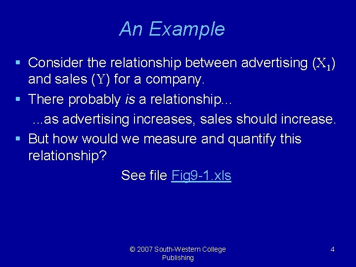 An Example § Consider the relationship between advertising (X 1) and sales (Y) for