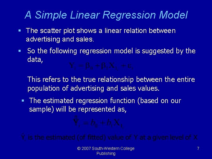 A Simple Linear Regression Model § The scatter plot shows a linear relation between