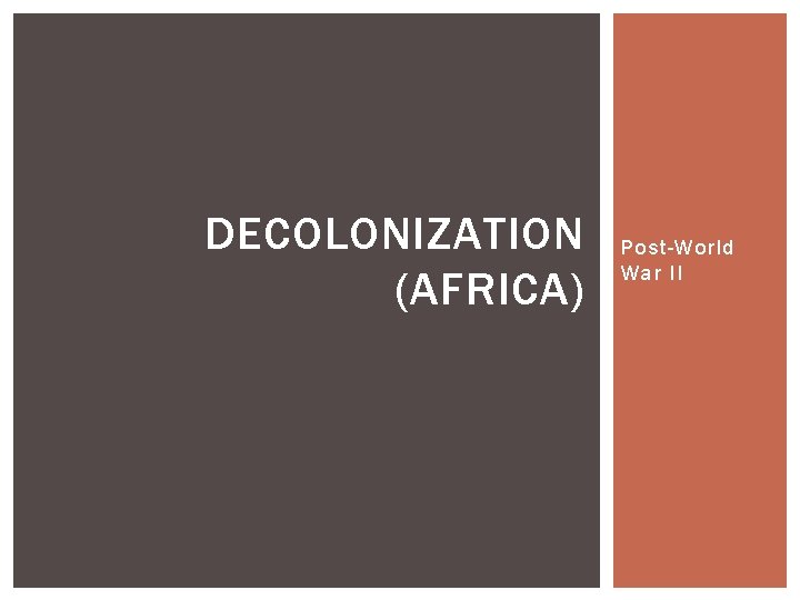DECOLONIZATION (AFRICA) Post-World War II 
