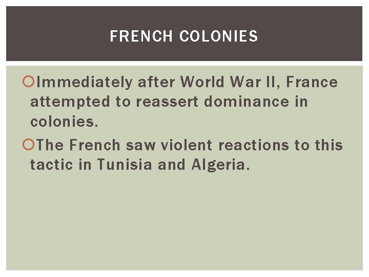 FRENCH COLONIES Immediately after World War II, France attempted to reassert dominance in colonies.