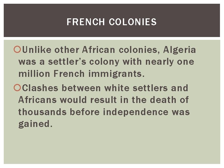 FRENCH COLONIES Unlike other African colonies, Algeria was a settler’s colony with nearly one