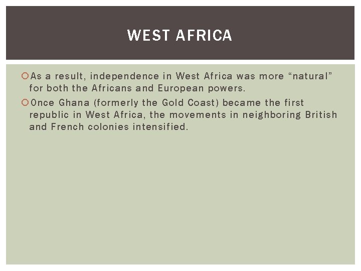 WEST AFRICA As a result, independence in West Africa was more “natural” for both