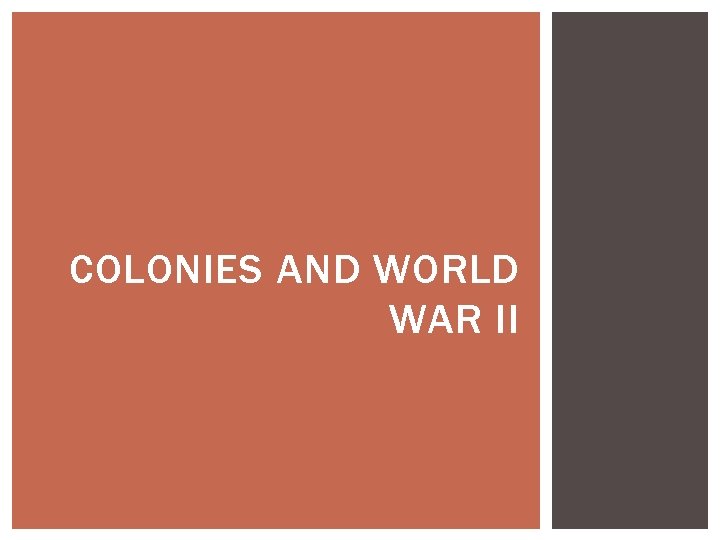 COLONIES AND WORLD WAR II 