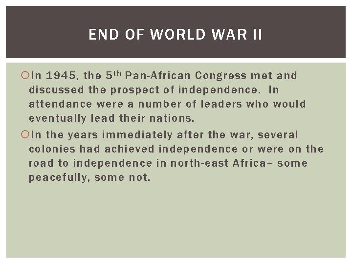 END OF WORLD WAR II In 1945, the 5 th Pan-African Congress met and