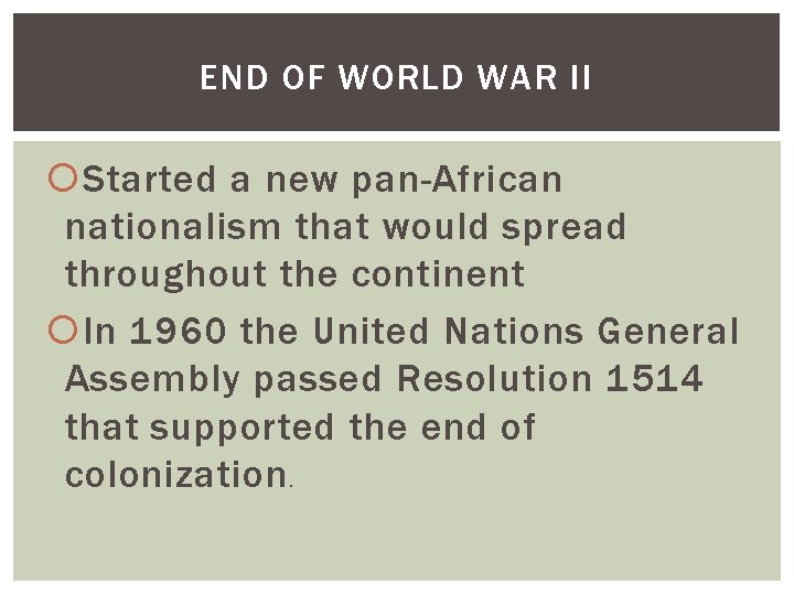 END OF WORLD WAR II Started a new pan-African nationalism that would spread throughout