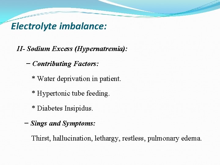 Electrolyte imbalance: II- Sodium Excess (Hypernatremia): − Contributing Factors: * Water deprivation in patient.