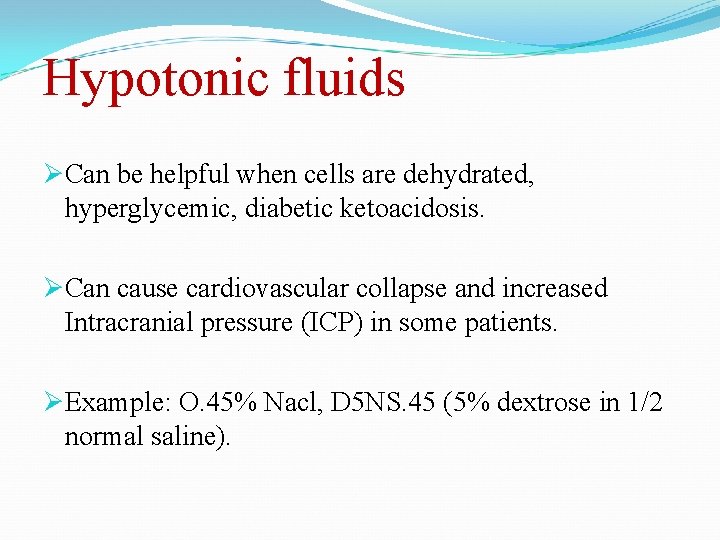 Hypotonic fluids ØCan be helpful when cells are dehydrated, hyperglycemic, diabetic ketoacidosis. ØCan cause