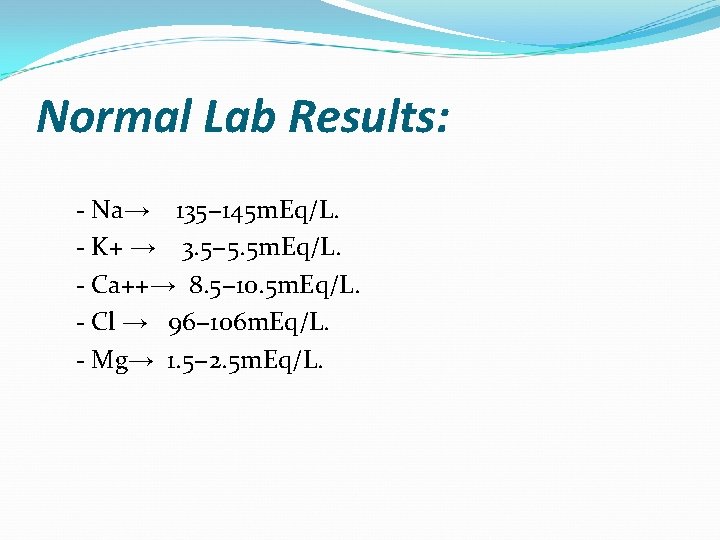 Normal Lab Results: - Na→ 135− 145 m. Eq/L. - K+ → 3. 5−