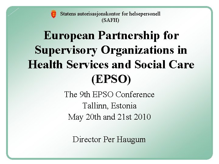 Statens autorisasjonskontor for helsepersonell (SAFH) European Partnership for Supervisory Organizations in Health Services and