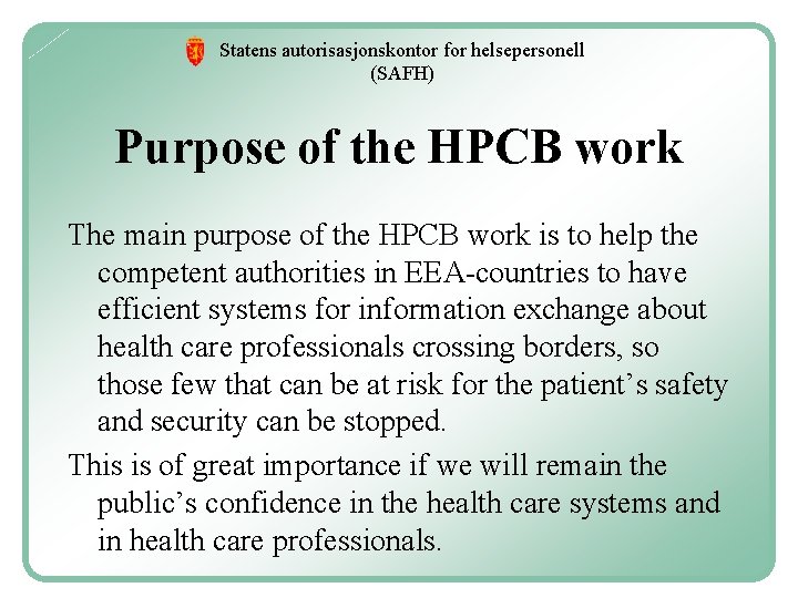 Statens autorisasjonskontor for helsepersonell (SAFH) Purpose of the HPCB work The main purpose of