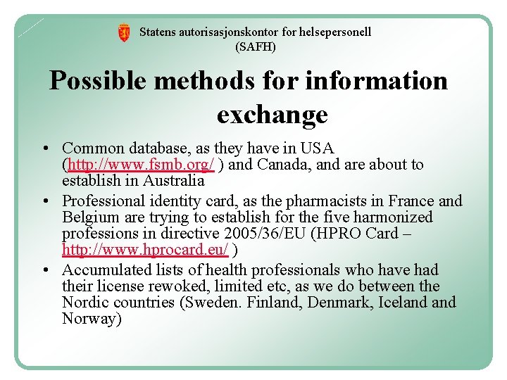 Statens autorisasjonskontor for helsepersonell (SAFH) Possible methods for information exchange • Common database, as