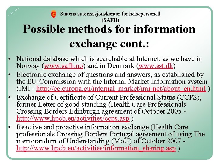 Statens autorisasjonskontor for helsepersonell (SAFH) Possible methods for information exchange cont. : • National