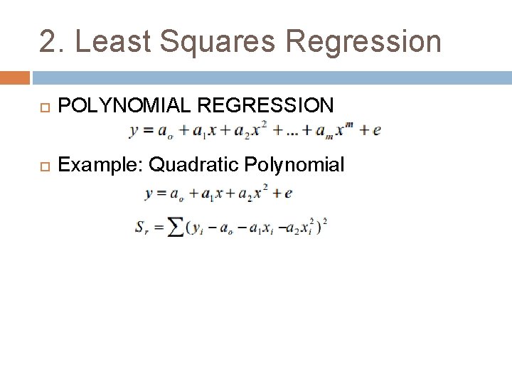 2. Least Squares Regression POLYNOMIAL REGRESSION Example: Quadratic Polynomial 