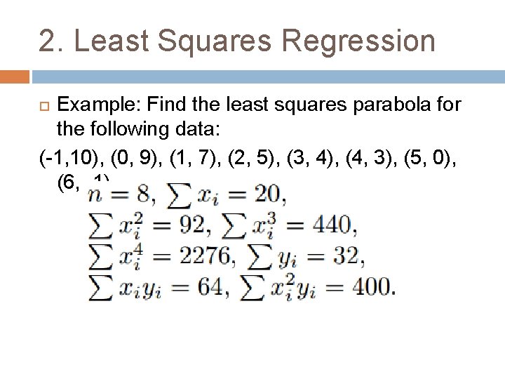 2. Least Squares Regression Example: Find the least squares parabola for the following data: