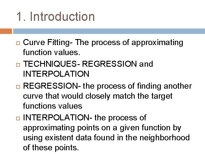 1. Introduction Curve Fitting- The process of approximating function values. TECHNIQUES- REGRESSION and INTERPOLATION