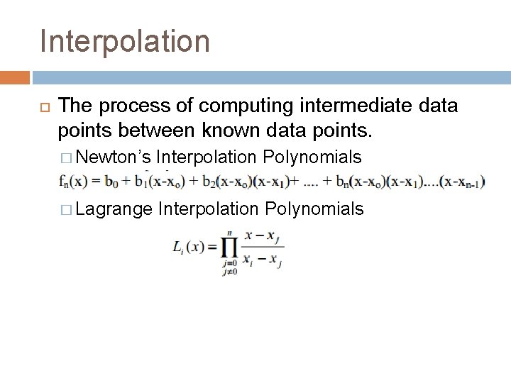 Interpolation The process of computing intermediate data points between known data points. � Newton’s