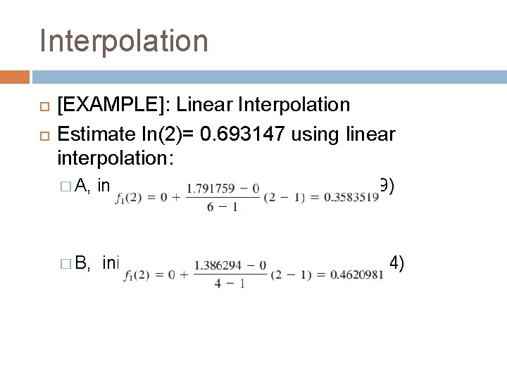 Interpolation [EXAMPLE]: Linear Interpolation Estimate ln(2)= 0. 693147 using linear interpolation: � A, �