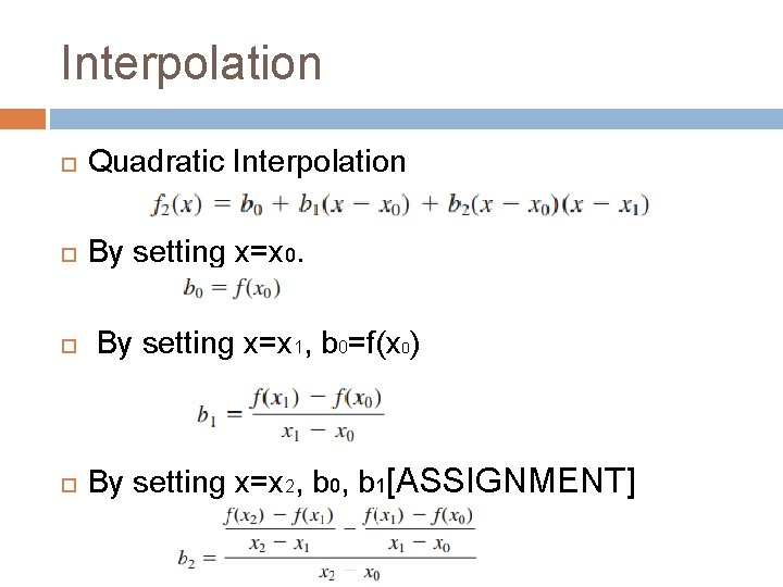 Interpolation Quadratic Interpolation By setting x=x 0. By setting x=x 1, b 0=f(x 0)