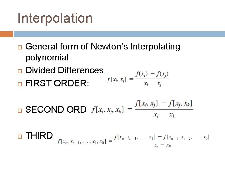 Interpolation General form of Newton’s Interpolating polynomial Divided Differences: FIRST ORDER: SECOND ORDER: THIRD