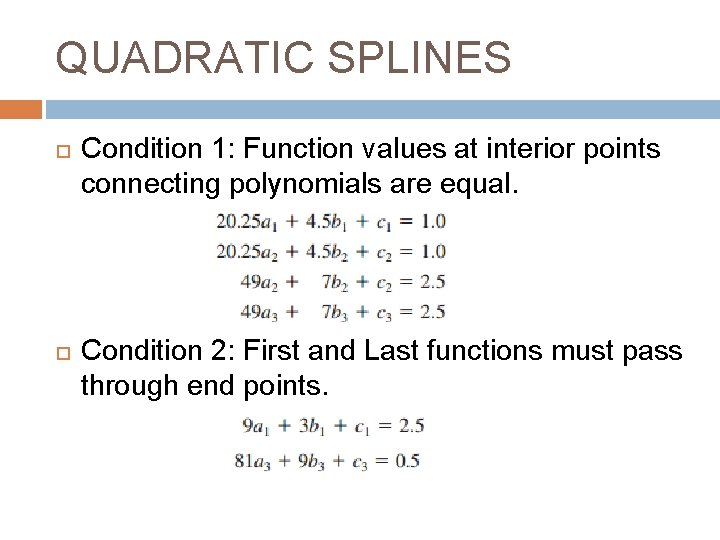 QUADRATIC SPLINES Condition 1: Function values at interior points connecting polynomials are equal. Condition