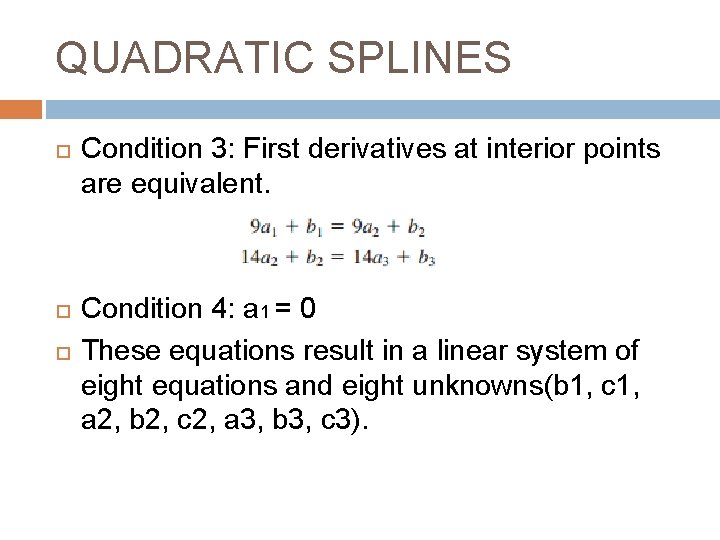 QUADRATIC SPLINES Condition 3: First derivatives at interior points are equivalent. Condition 4: a