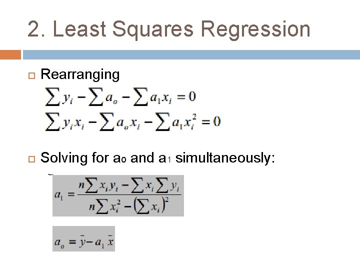 2. Least Squares Regression Rearranging Solving for ao and a 1 simultaneously: 