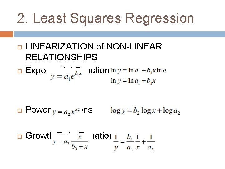 2. Least Squares Regression LINEARIZATION of NON-LINEAR RELATIONSHIPS Exponential Functions Power Functions Growth Rate