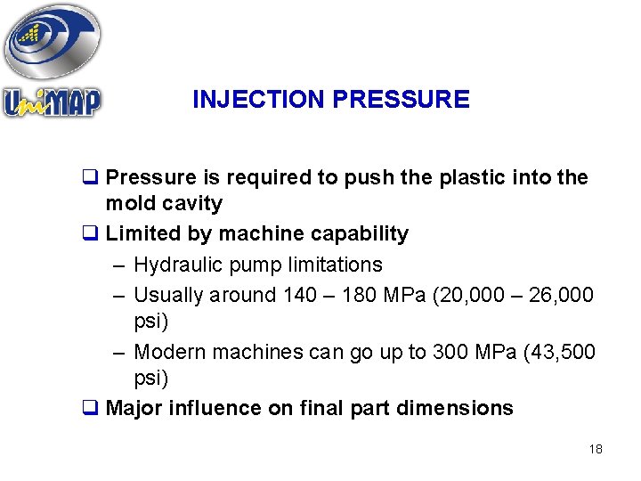 INJECTION PRESSURE q Pressure is required to push the plastic into the mold cavity