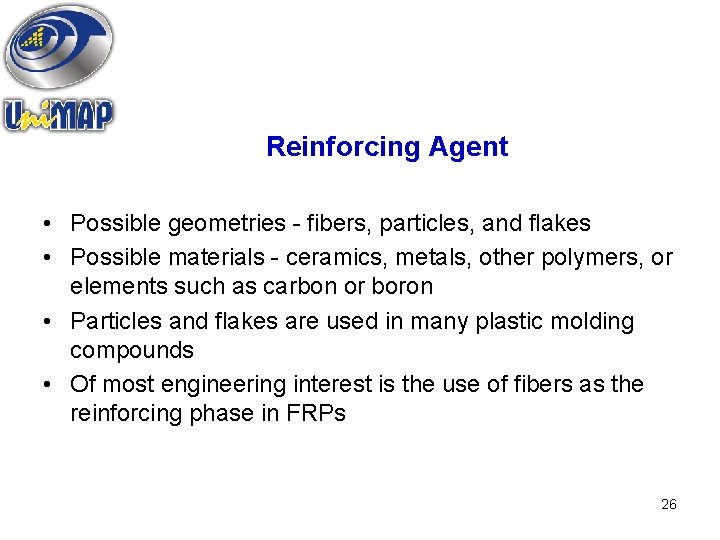 Reinforcing Agent • Possible geometries - fibers, particles, and flakes • Possible materials -