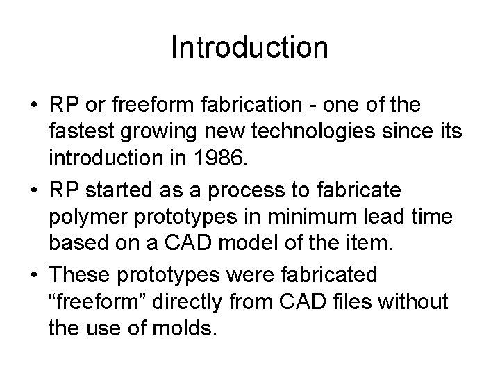 Introduction • RP or freeform fabrication - one of the fastest growing new technologies