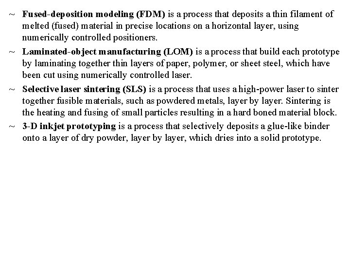 ~ Fused-deposition modeling (FDM) is a process that deposits a thin filament of melted