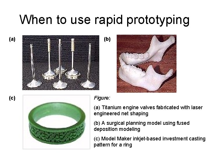 When to use rapid prototyping (a) (b) (c) Figure: (a) Titanium engine valves fabricated