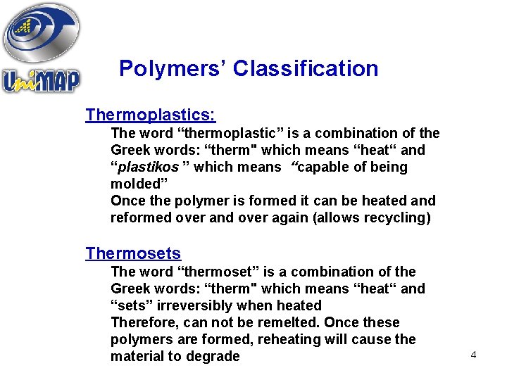 Polymers’ Classification Thermoplastics: The word “thermoplastic” is a combination of the Greek words: “therm"