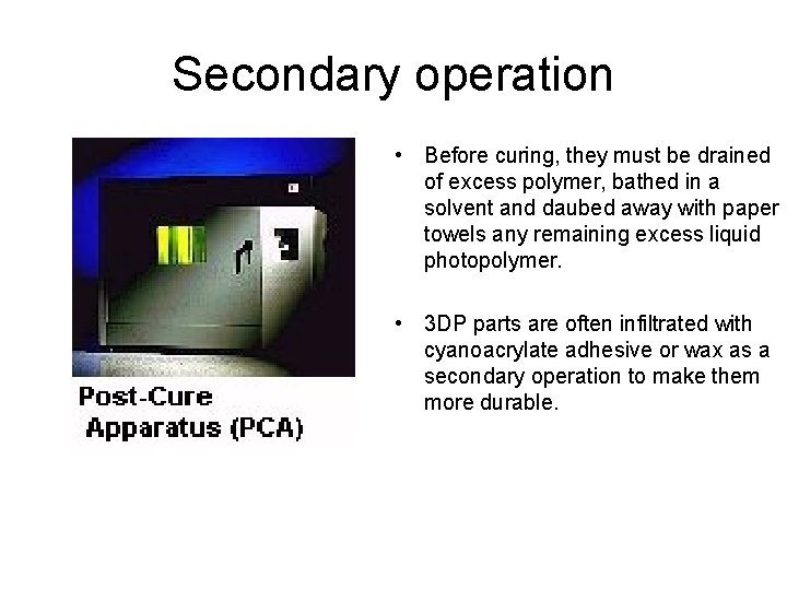 Secondary operation • Before curing, they must be drained of excess polymer, bathed in