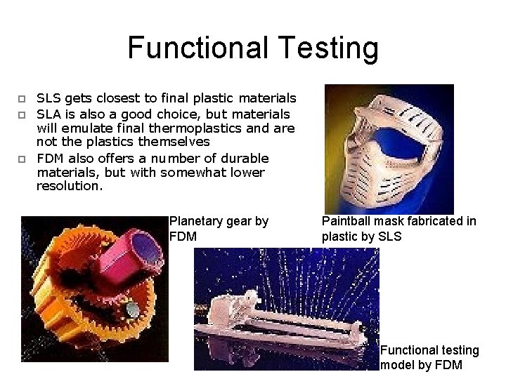 Functional Testing p p p SLS gets closest to final plastic materials SLA is