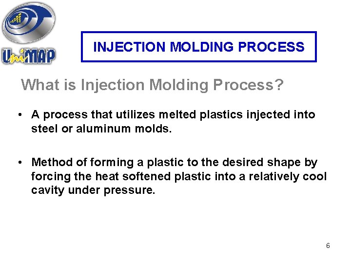 INJECTION MOLDING PROCESS What is Injection Molding Process? • A process that utilizes melted