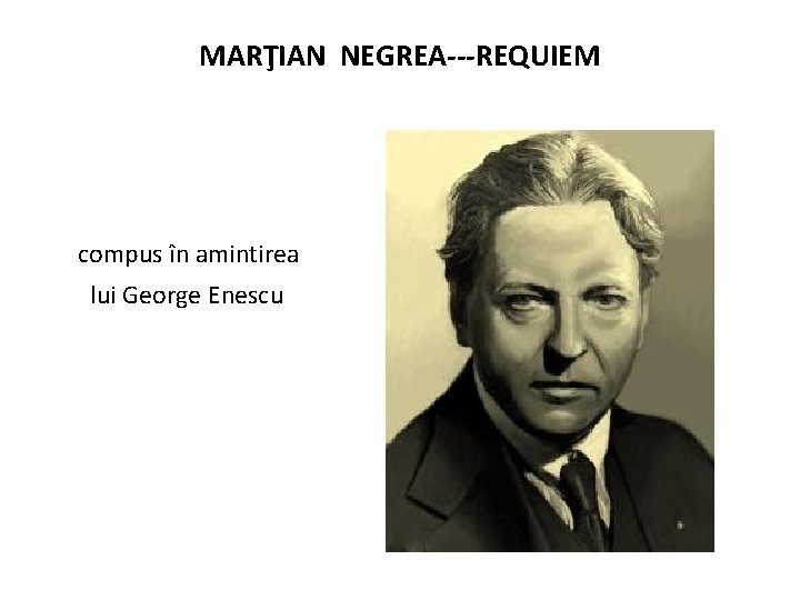 MARŢIAN NEGREA---REQUIEM compus în amintirea lui George Enescu 