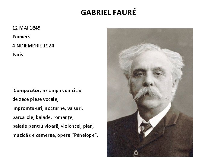 GABRIEL FAURÉ 12 MAI 1845 Pamiers 4 NOIEMBRIE 1924 Paris Compozitor, a compus un