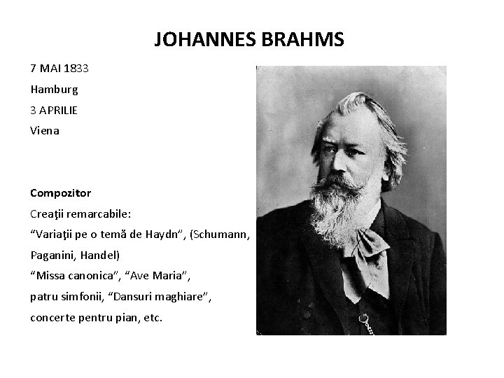 JOHANNES BRAHMS 7 MAI 1833 Hamburg 3 APRILIE Viena Compozitor Creaţii remarcabile: “Variaţii pe
