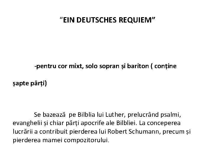 “EIN DEUTSCHES REQUIEM” -pentru cor mixt, solo sopran și bariton ( conține șapte părți)