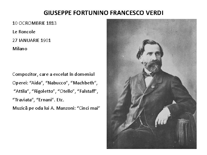 GIUSEPPE FORTUNINO FRANCESCO VERDI 10 OCROMBRIE 1813 Le Roncole 27 IANUARIE 1901 Milano Compozitor,