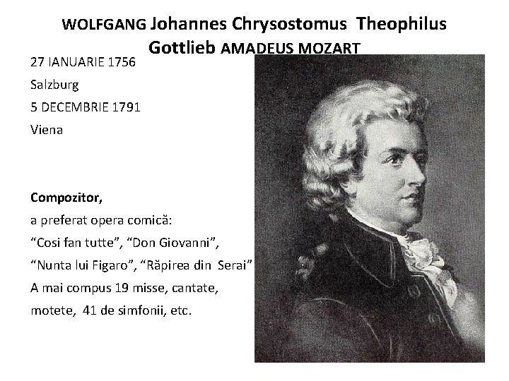 WOLFGANG Johannes Chrysostomus Theophilus Gottlieb AMADEUS MOZART 27 IANUARIE 1756 Salzburg 5 DECEMBRIE 1791