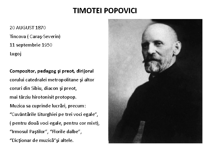 TIMOTEI POPOVICI 20 AUGUST 1870 Tincova ( Caraş-Severin) 11 septembrie 1950 Lugoj Compozitor, pedagog
